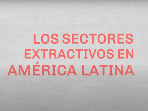 Los sectores extractivos en América Latina