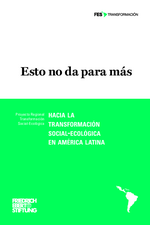 Esto no da para más: hacia la transformación social-ecológica en América Latina